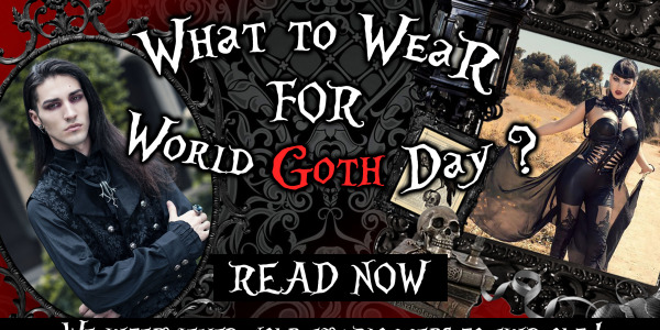 What to wear for World Goth Day ? - Part I 