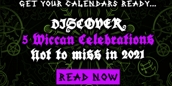 Discover 5 Wiccan Celebrations Not To Miss in 2021 !